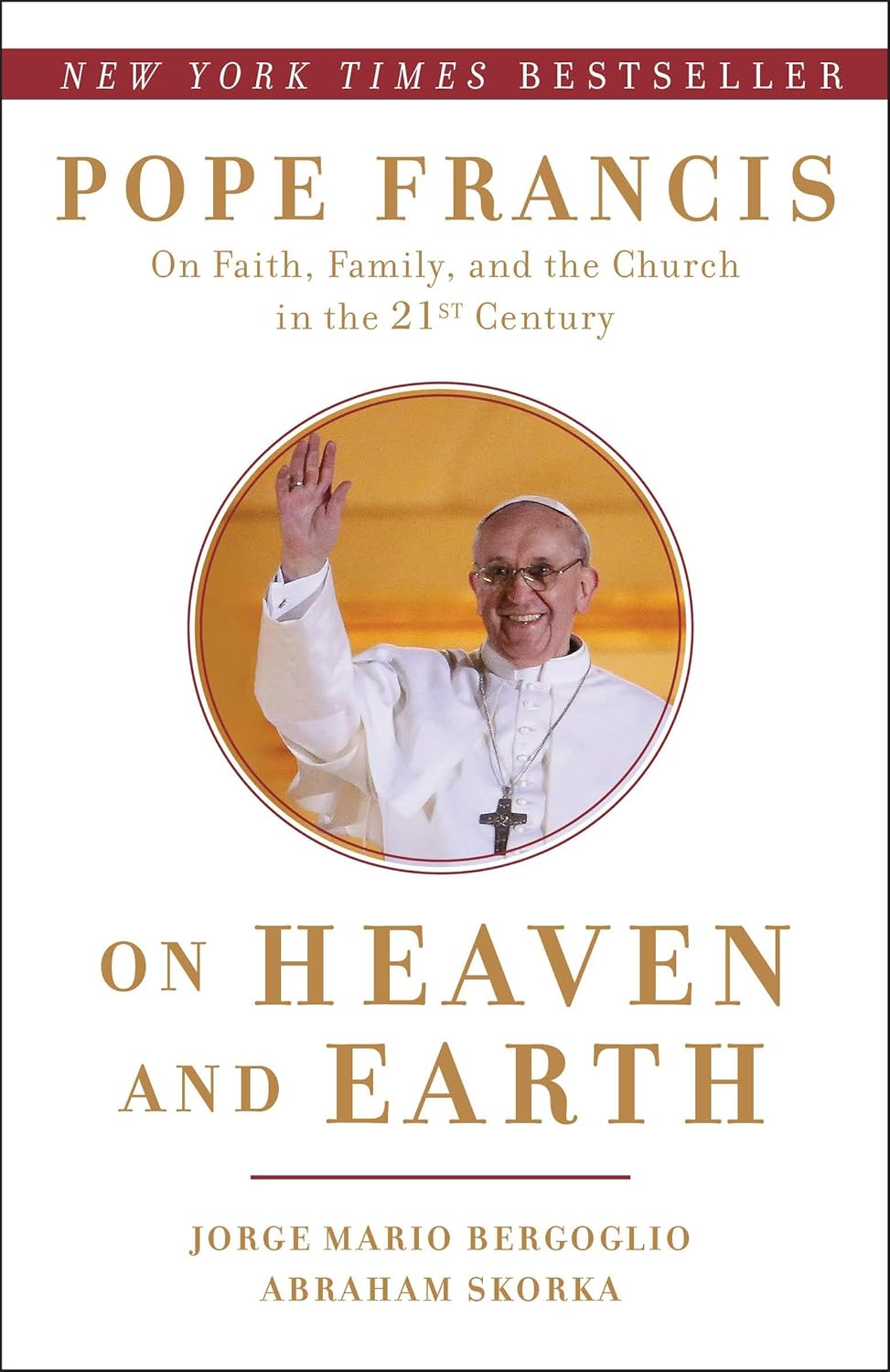 Pope Francis on Heaven and Earth: Pope Francis on Faith, Family, and the Church in the Twenty-First Century