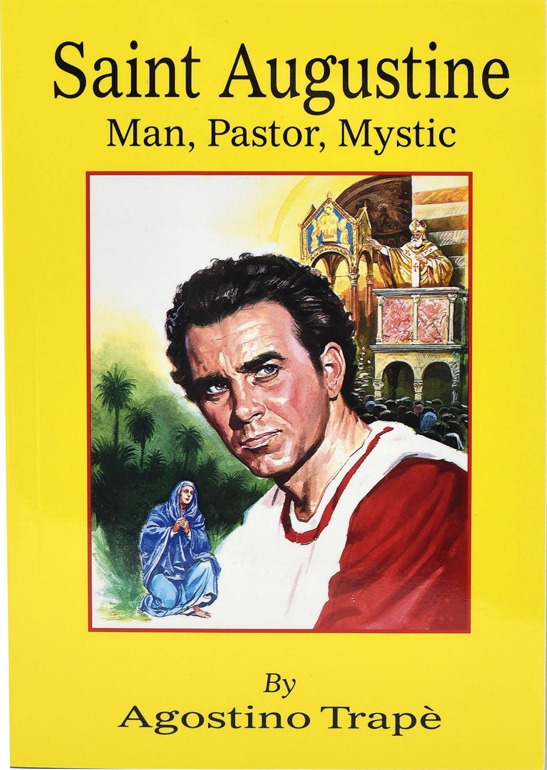 Saint Augustine: Man Pastor Mystic
